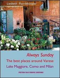 Always sunday. The best places around Varese lake Maggiore, Como and Milan - Liesbeth Paardekooper - copertina