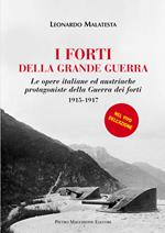 I forti della grande guerra. Le opere italiane ed austriache protagoniste della guerra dei forti (1915-1917)