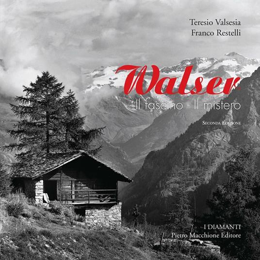 Walser. Il fascino. Il mistero - Franco Restelli,Teresio Valsesia - copertina