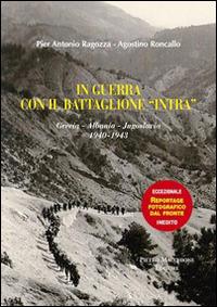 In guerra con gli alpini del battaglione «Intra». Grecia-Albania-Jugoslavia (1940-1943) - P. Antonio Ragozza,Agostino Roncallo - copertina
