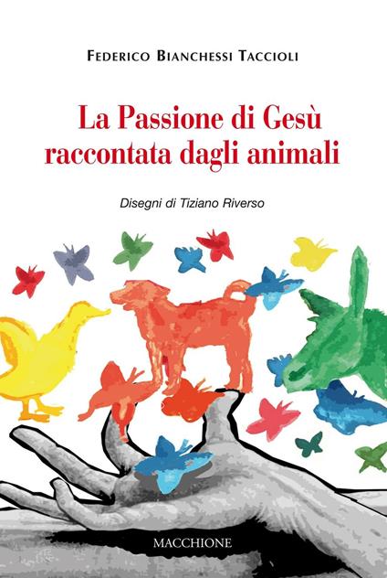 La passione di Gesù raccontata dagli animali - Federico Bianchessi Taccioli - copertina