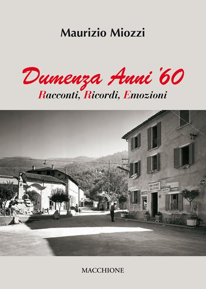 Dumenza anni '60. Racconti, ricordi, emozioni - Maurizio Miozzi - copertina