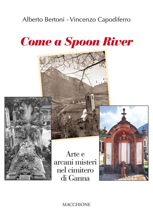 Come a Spoon River. Arte e arcani misteri nel cimitero di Ganna - Alberto Bertoni,Vincenzo Capodiferro - copertina