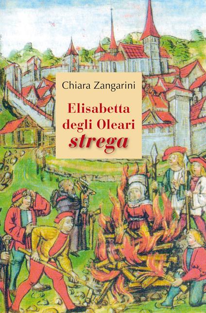 Elisabetta degli Oleari strega - Chiara Zangarini - copertina