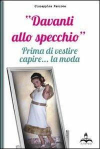 Davanti allo specchio. Prima di vestire, capire la moda - Giuseppina Panzone - copertina