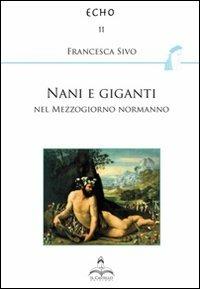 Nani e giganti nel Mezzogiorno normanno - Francesca Sivo - copertina