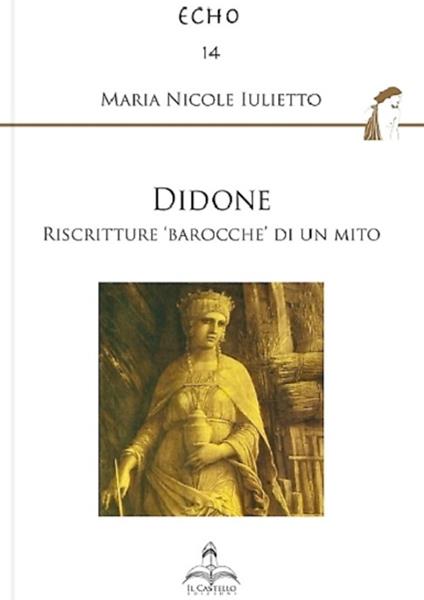 Didone. Riscritture «barocche» di un mito - Maria Nicole Iulietto - copertina