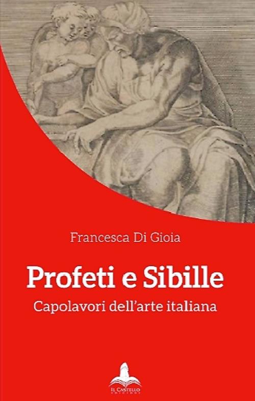 Profeti e sibille. Capolavori dell'arte italiana. Ediz. illustrata - Francesca Di Gioia - copertina