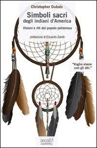Simboli sacri degli indiani d'America. Visioni e riti del popolo pellerossa - Christopher Dubois - ebook