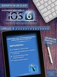 IOS6: corso di programmazione pratico. Vol. 1 - Alessandro Montariello - ebook