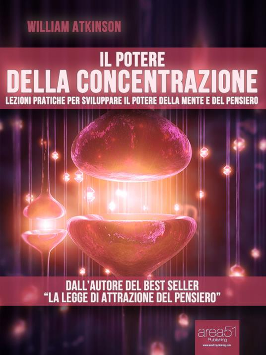 Il potere della concentrazione. Lezioni pratiche per sviluppare il potere della mente e del pensiero - William Walker Atkinson,Simone Bedetti,Luca Martello - ebook