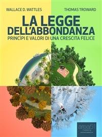 La legge dell'abbondanza - Thomas Troward,Wallace Delois Wattles - ebook