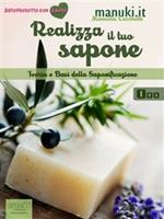 Realizza il tuo sapone. Vol. 1: Realizza il tuo sapone