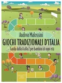 Giochi tradizionali d'Italia. Guida dalla A alla Z per bambini di ogni età - Andrea Malossini - ebook