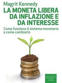 La moneta libera da inflazione e da interesse. Come funziona il sistema monetario e come cambiarlo - Magrit Kennedy - ebook