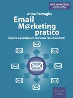 Email marketing pratico. Impara a guadagnare con la tua rete di contatti