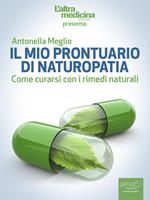 Il mio prontuario di naturopatia. Come curarsi con i rimedi naturali