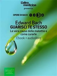 Guarisci te stesso. Le vere cause delle malattie e come curarle - Edward Bach,Simone Bedetti - ebook