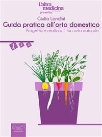 Guida pratica all'orto domestico. Vol. 1 - Giulia Landini - ebook