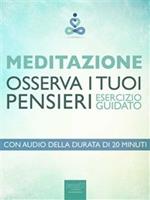 Meditazione. Osserva i tuoi pensieri. Esercizio guidato