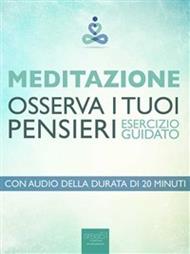 Meditazione. Osserva i tuoi pensieri. Esercizio guidato