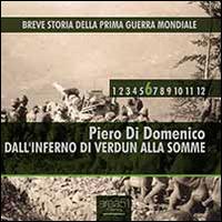 Breve storia della Prima Guerra Mondiale vol. 6 - Dall'inferno di Verdun alla Somme