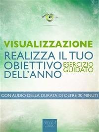 Visualizzazione. Realizza il tuo obiettivo dell'anno. Esercizio guidato - Michael Doody - ebook