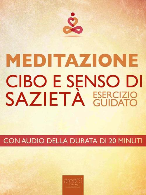 Meditazione. Cibo e senso di sazietà. Esercizio guidato - Antonella Meglio - ebook