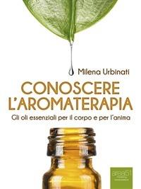 Conoscere l’aromaterapia - Milena Urbinati - ebook