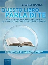 Questo libro parla di te. Un supremo viaggio alla scoperta di te stesso e del tuo ruolo nell'universo - Charles Haanel,Fabio Procopio - ebook