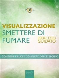 Visualizzazione. Smettere di fumare. Esercizio guidato - Michael Doody - ebook