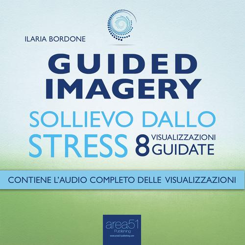 Guided Imagery. Sollievo dallo stress