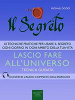 Il segreto. Lascio fare all'universo. Tecnica guidata