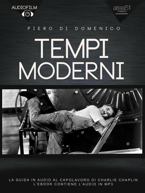 Tempi moderni. Audiofilm. La guida in audio al capolavoro di Charlie Chaplin - Piero Di Domenico - ebook