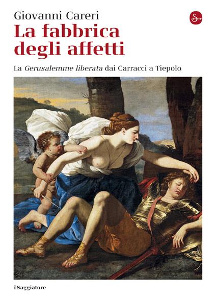 La fabbrica degli affetti. La Gerusalemme liberata dai Carracci a Tiepolo - Giovanni Careri - ebook