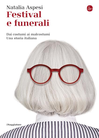 Festival e funerali - Natalia Aspesi - ebook