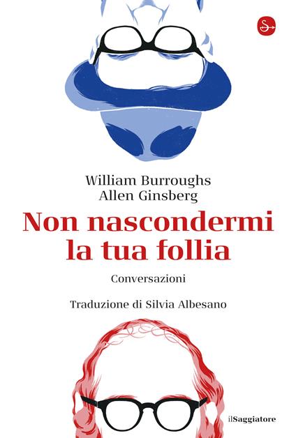 Non nascondermi la tua pazzia - Burroughs William,Allen Ginsberg - ebook