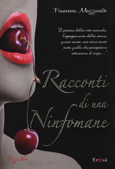 Racconti di una ninfomane - Francesca Mazzucato - 3