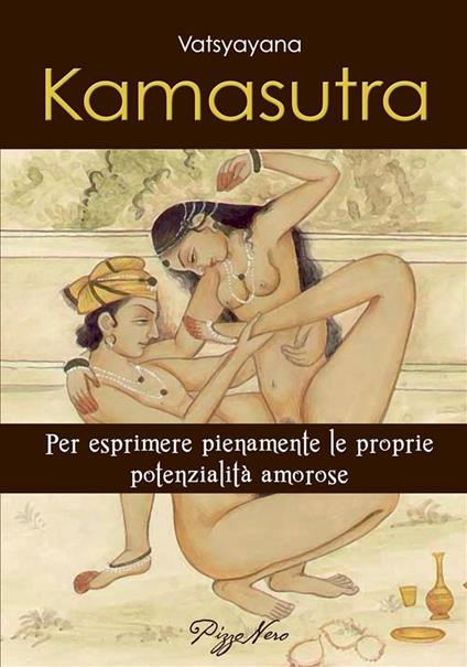 Kamasutra. Per esprimere pienamente le proprie potenzialità amorose - Mallanaga Vatsyayana - ebook