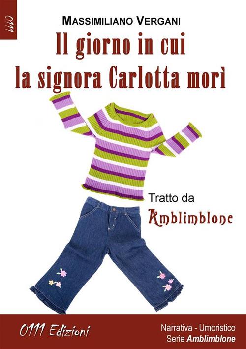 Il giorno in cui la signora Carlotta morì. Amblimblone - Massimiliano Vergani - ebook