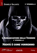 Niente è come vorremmo. L'ambasciatore delle tenebre. Vol. 3