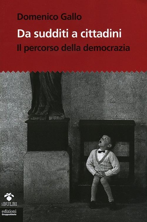Da sudditi a cittadini. Il percorso della democrazia. Con CD-ROM - Domenico Gallo - copertina