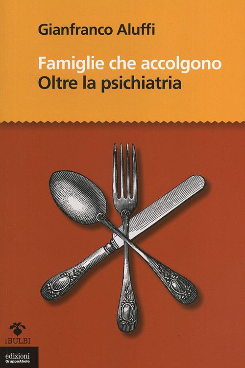 Famiglie che accolgono. Oltre la psichiatria - Gianfranco Aluffi - copertina