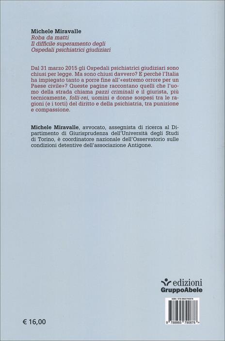 Roba da matti. Il difficile superamento degli ospedali psichiatrici giudiziari - Michele Miravalle - 2