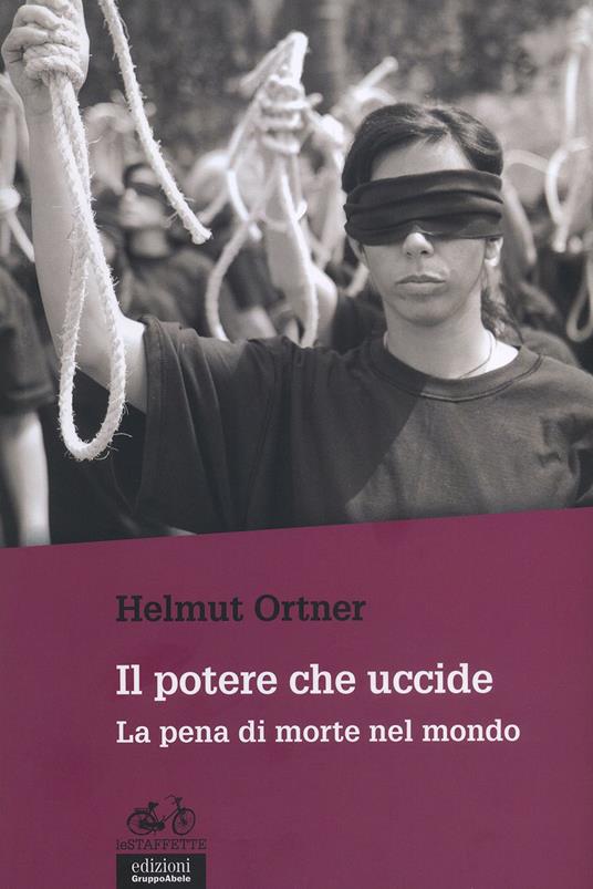 Il potere che uccide. La pena di morte nel mondo - Helmut Ortner - copertina