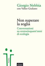 Non superare la soglia. Conversazioni su centocinquant'anni di ecologia