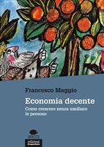 Economia decente. Come crescere senza umiliare le persone