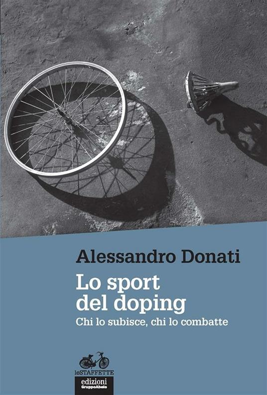 Lo sport del doping. Chi lo subisce, chi lo combatte - Alessandro Donati - ebook