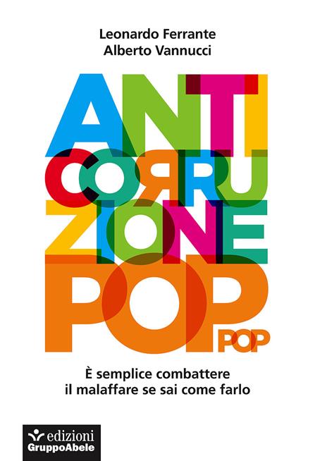 Anticorruzione pop. È semplice combattere il malaffare se sai come farlo - Leonardo Ferrante,Alberto Vannucci - copertina