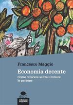 Economia decente. Come crescere senza umiliare le persone